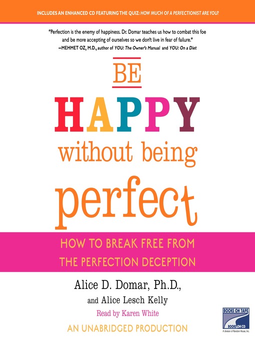 Title details for Be Happy Without Being Perfect by Alice D. Domar, Ph.D. - Available